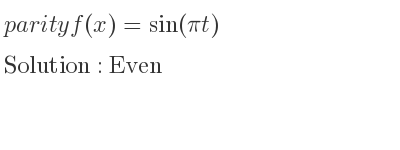 The parity f(x)=sin(pi t) is Even